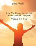 How To Stop Worrying What Other People Think Of You freeshipping - MyNikNak